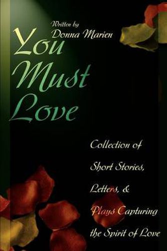 Cover image for You Must Love: Collection of Short Stories, Letters and Plays Capturing the Spirit of Love