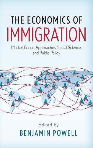 Cover image for The Economics of Immigration: Market-Based Approaches, Social Science, and Public Policy