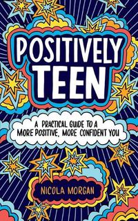Cover image for Positively Teen: A Practical Guide to a More Positive, More Confident You