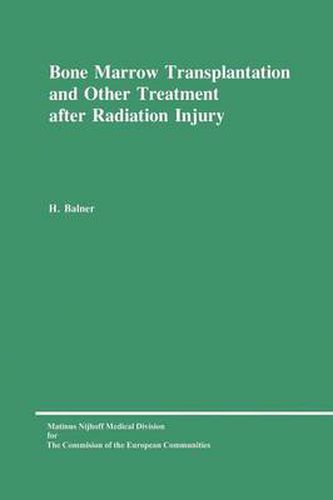 Cover image for Bone Marrow Transplantation and Other Treatment after Radiation Injury: A review prepared for the Commission of the European Communities, Directorate-General Research, Science and Education (Biology-Medical Research)