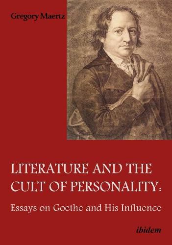 Cover image for Literature and the Cult of Personality - Essays on Goethe and His Influence