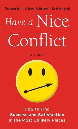 Cover image for Have a Nice Conflict: How to Find Success & Satisfaction in the Most Unlikely Places