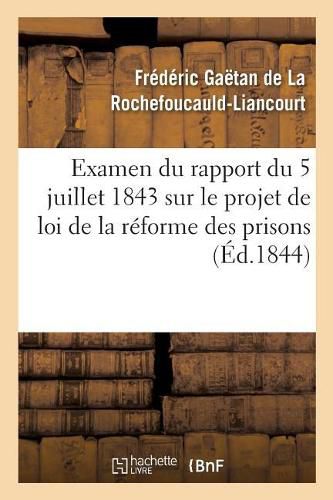 Examen Du Rapport Du 5 Juillet 1843 Sur Le Projet de Loi de la Reforme Des Prisons