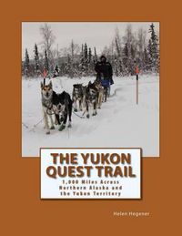 Cover image for The Yukon Quest Trail: 1,000 Miles Across Northern Alaska and the Yukon Territory