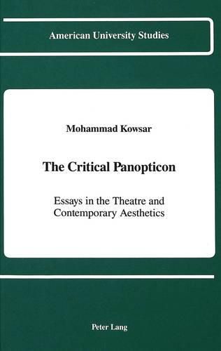 Cover image for The Critical Panopticon: Essays in the Theatre and Contemporary Aesthetics