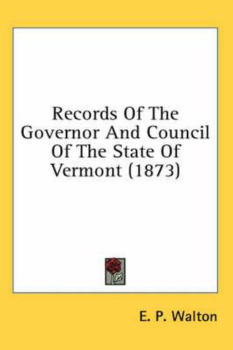 Cover image for Records of the Governor and Council of the State of Vermont (1873)