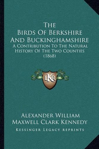 The Birds of Berkshire and Buckinghamshire: A Contribution to the Natural History of the Two Counties (1868)