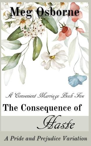 Cover image for The Consequence of Haste: A Pride and Prejudice Variation