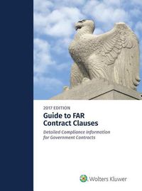 Cover image for Guide to Far Contract Clauses: Detailed Compliance Information for Government Contracts, 2015 Edition