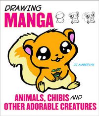 Cover image for Drawing Manga Animals, Chibis, and Other Adorable Creatures