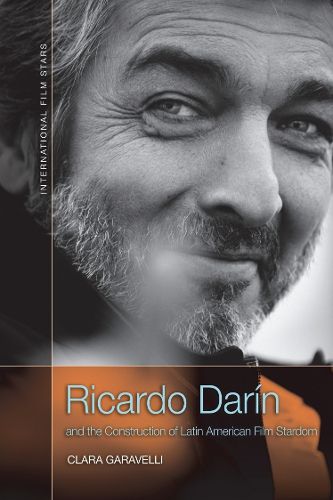 Cover image for Ricardo Darin and the Construction of Latin American Film Stardom