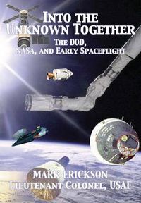 Cover image for Into the Unknown Together: The Dod, Nasa, and Early Spaceflight