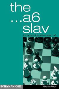 Cover image for The A6 Slav: the Tricky and Dynamic Lines with ...A6