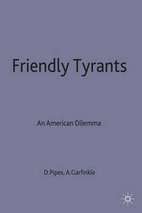 Cover image for Friendly Tyrants: An American Dilemma