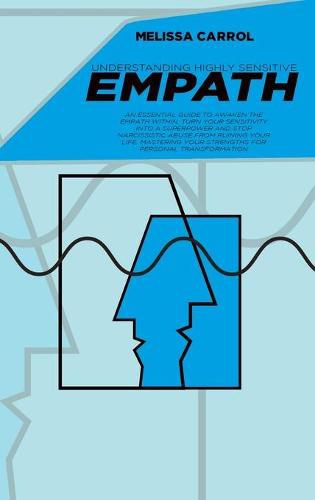 Cover image for Understanding Highly Sensitive Empath: An Essential Guide to awaken the Empath within, turn your sensitivity into a superpower and stop narcissistic abuse from ruining your life. Mastering your Strengths for Personal Transformation