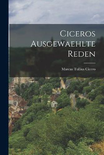 Cover image for Ciceros Ausgewaehlte Reden