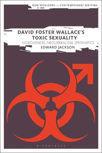 Cover image for David Foster Wallace's Toxic Sexuality: Hideousness, Neoliberalism, Spermatics