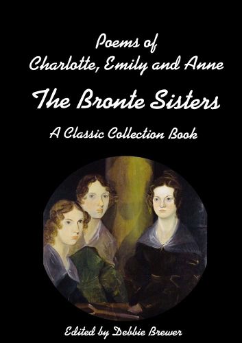 Cover image for Poems of Charlotte, Emily and Anne, The Bronte Sisters, A Classic Collection Book