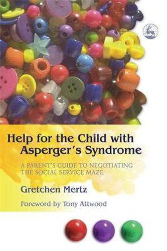 Cover image for Help for the Child with Asperger's Syndrome: A Parent's Guide to Negotiating the Social Service Maze