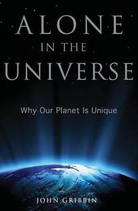 Cover image for Alone in the Universe: Why Our Planet is Unique