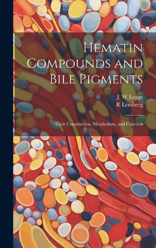 Cover image for Hematin Compounds and Bile Pigments; Their Constitution, Metabolism, and Function