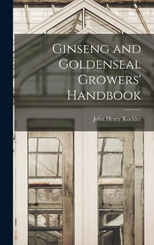 Cover image for Ginseng and Goldenseal Growers' Handbook