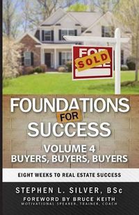 Cover image for Foundations for Success - Buyers, Buyers, Buyers: Eight Weeks to Real Estate Success