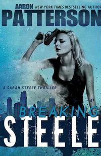Cover image for Breaking Steele (A Sarah Steele Thriller)