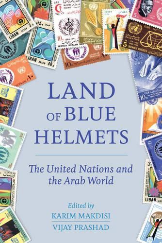 Land of Blue Helmets: The United Nations and the Arab World