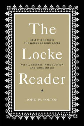 Cover image for The Locke Reader: Selections from the Works of John Locke with a General Introduction and Commentary