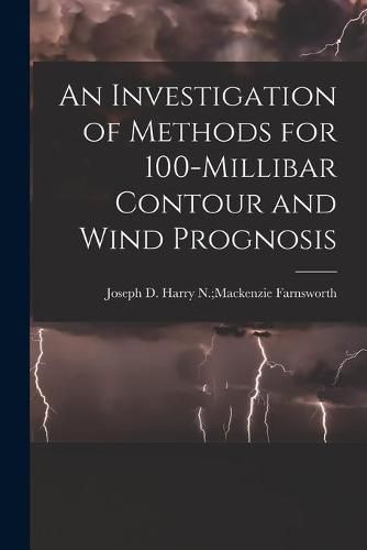 Cover image for An Investigation of Methods for 100-millibar Contour and Wind Prognosis