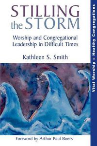 Cover image for Stilling the Storm: Worship and Congregational Leadership in Difficult Times