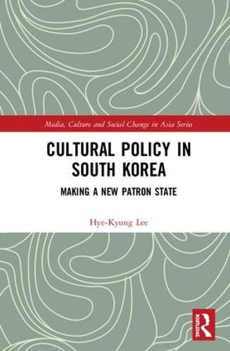 Cover image for Cultural Policy in South Korea: Making a New Patron State