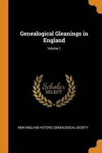 Cover image for Genealogical Gleanings in England; Volume 1