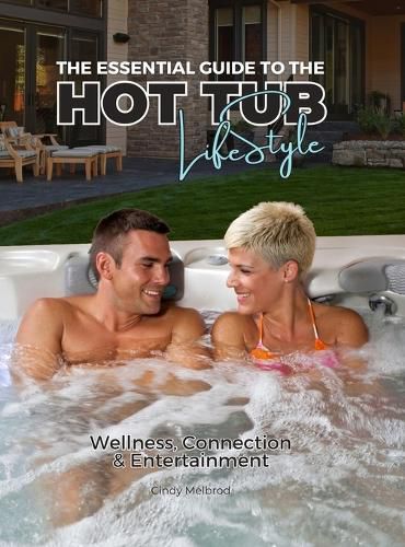 Cover image for The Essential Guide to the Hot Tub Life Style, Special Edition, Boldt Pools and Spas