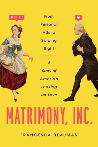 Cover image for Matrimony, Inc.: From Personal Ads to Swiping Right, a Story of America Looking for Love