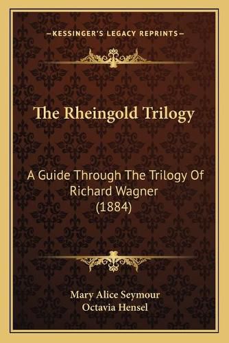 The Rheingold Trilogy: A Guide Through the Trilogy of Richard Wagner (1884)