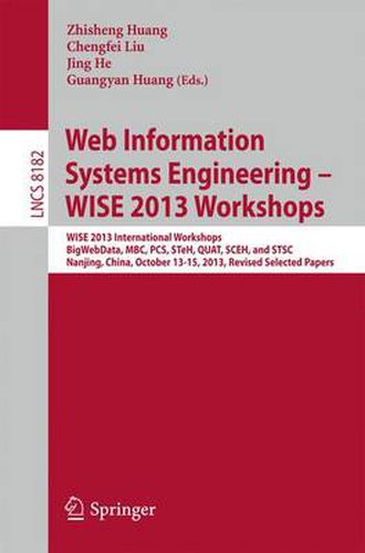 Cover image for Web Information Systems Engineering - WISE 2013 Workshops: WISE 2013 International Workshops BigWebData, MBC, PCS, STeH, QUAT, SCEH, and  STSC 2013, Nanjing, China, October 13-15, 2013, Revised Selected Papers