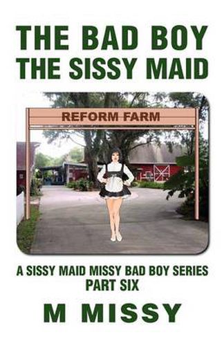 Cover image for The Bad Boy, the Sissy Maid: A Sissy Maid Missy Bad Boy Series, Part Six