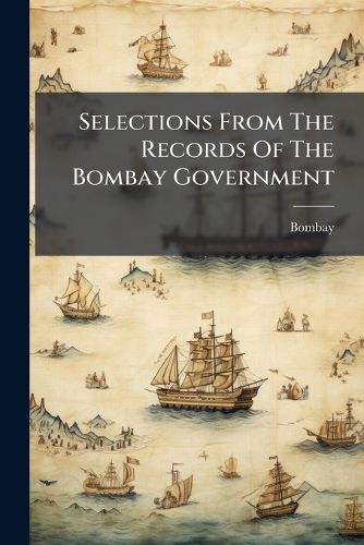 Cover image for Selections From The Records Of The Bombay Government