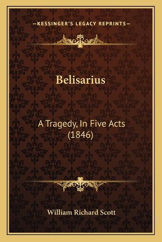 Cover image for Belisarius: A Tragedy, in Five Acts (1846)