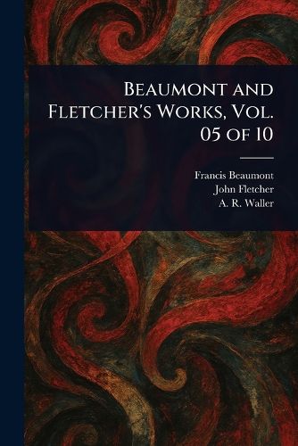 Cover image for Beaumont and Fletcher's Works, Vol. 05 of 10