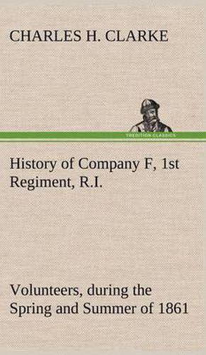 History of Company F, 1st Regiment, R.I. Volunteers, during the Spring and Summer of 1861