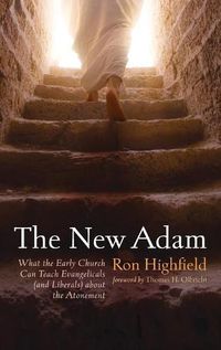 Cover image for The New Adam: What the Early Church Can Teach Evangelicals (and Liberals) about the Atonement