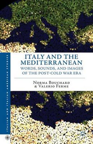 Cover image for Italy and the Mediterranean: Words, Sounds, and Images of the Post-Cold War Era