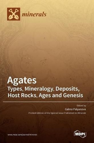 Cover image for Agates: Types, Mineralogy, Deposits, Host Rocks, Ages and Genesis