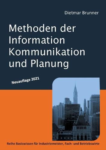 Cover image for Methoden der Information, Kommunikation und Planung: Reihe Basiswissen fur Industriemeister, Fach- und Betriebswirte