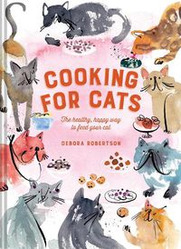 Cover image for Cooking for Cats: The Healthy, Happy Way to Feed Your Cat