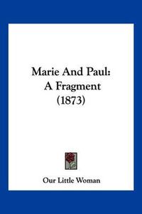 Cover image for Marie and Paul: A Fragment (1873)