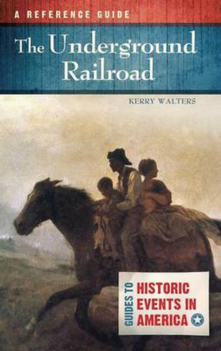 The Underground Railroad: A Reference Guide